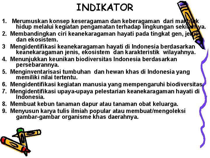 INDIKATOR 1. Merumuskan konsep keseragaman dan keberagaman dari makhluk hidup melalui kegiatan pengamatan terhadap