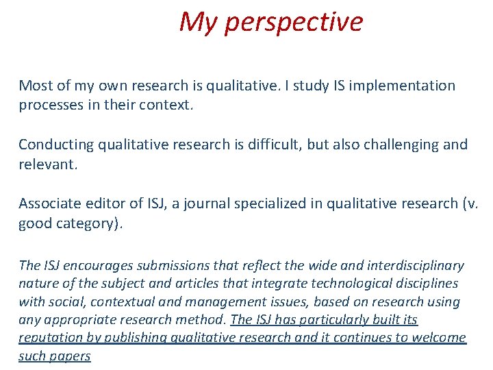 My perspective Most of my own research is qualitative. I study IS implementation processes