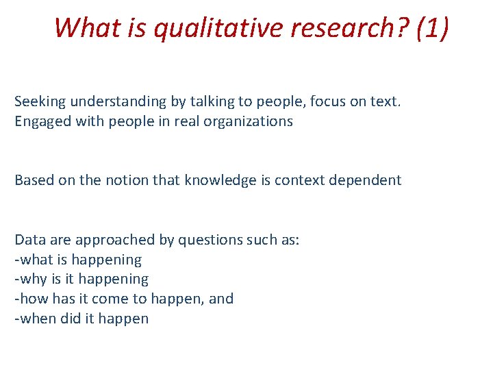 What is qualitative research? (1) Seeking understanding by talking to people, focus on text.