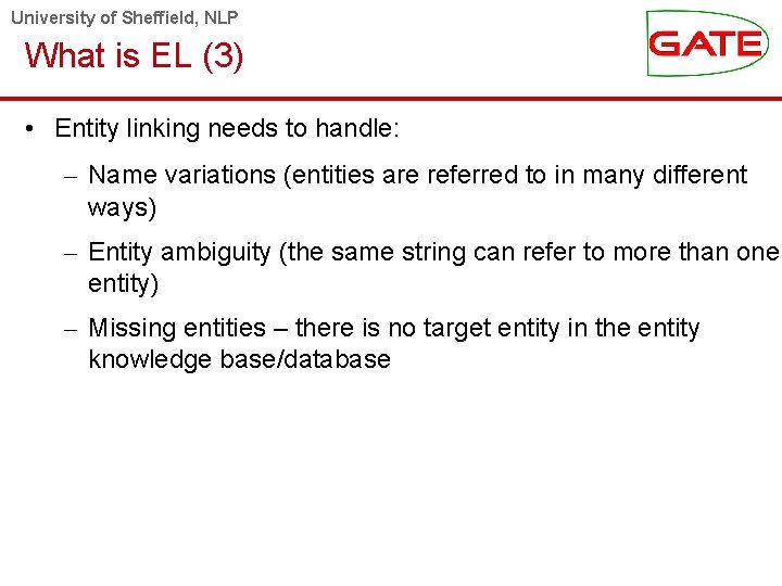 University of Sheffield, NLP What is EL (3) • Entity linking needs to handle: