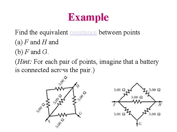 Example Find the equivalent resistance between points (a) F and H and (b) F