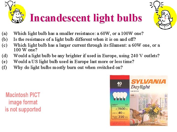 Incandescent light bulbs (a) (b) (c) (d) (e) (f) Which light bulb has a