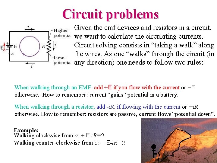 Circuit problems Given the emf devices and resistors in a circuit, we want to