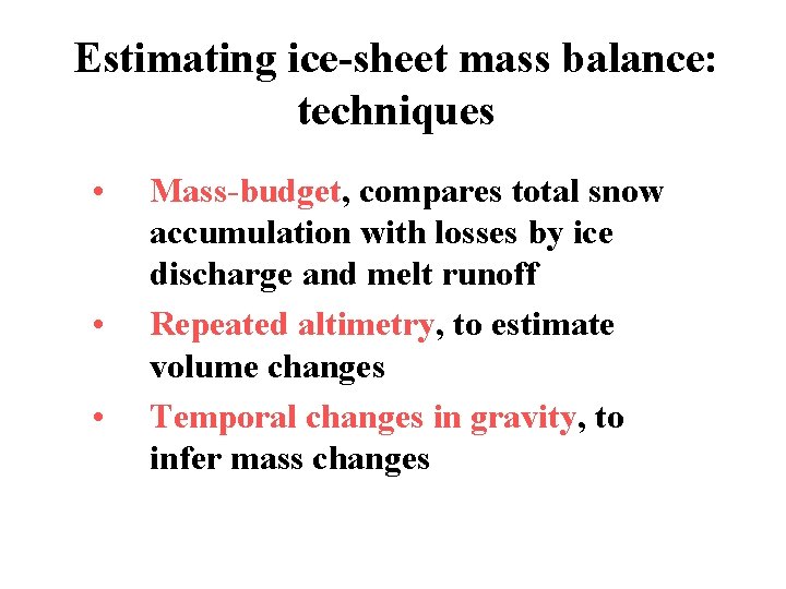 Estimating ice-sheet mass balance: techniques • • • Mass-budget, compares total snow accumulation with