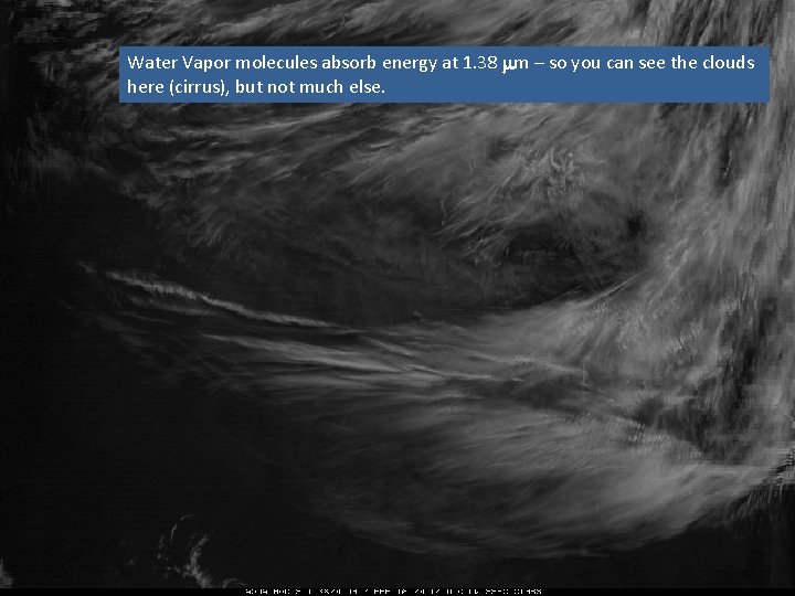 Water Vapor molecules absorb energy at 1. 38 mm – so you can see