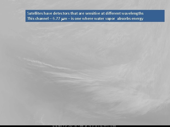 Satellites have detectors that are sensitive at different wavelengths This channel – 6. 77