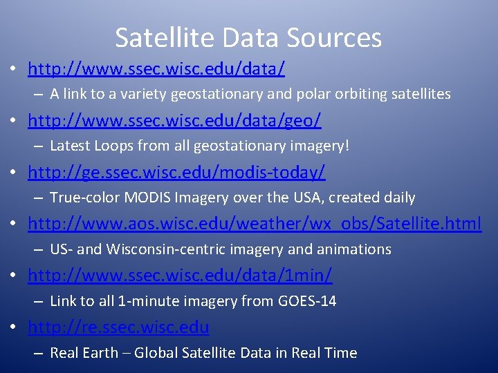 Satellite Data Sources • http: //www. ssec. wisc. edu/data/ – A link to a