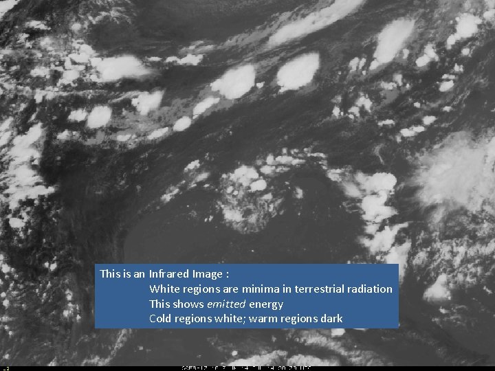 This is an Infrared Image : White regions are minima in terrestrial radiation This