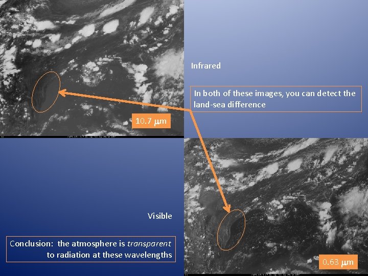 Infrared In both of these images, you can detect the land-sea difference 10. 7