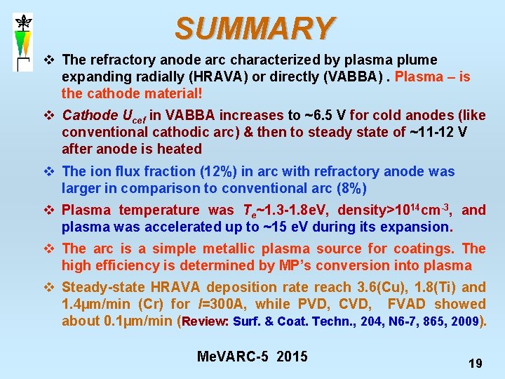 SUMMARY v The refractory anode arc characterized by plasma plume expanding radially (HRAVA) or