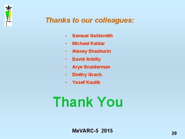 Thanks to our colleagues: • Samuel Goldsmith • Michael Keidar • Alexey Shashurin •