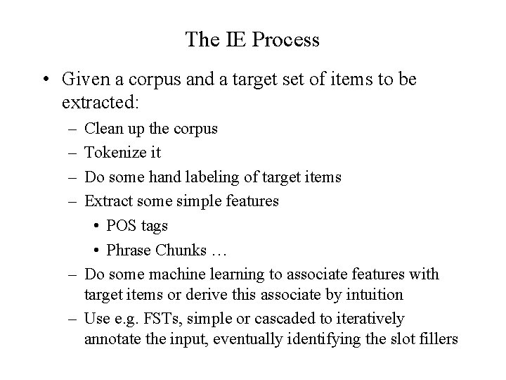 The IE Process • Given a corpus and a target set of items to