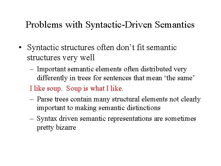 Problems with Syntactic-Driven Semantics • Syntactic structures often don’t fit semantic structures very well