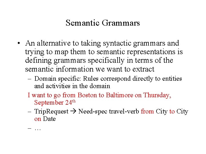 Semantic Grammars • An alternative to taking syntactic grammars and trying to map them