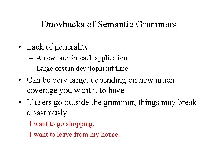 Drawbacks of Semantic Grammars • Lack of generality – A new one for each