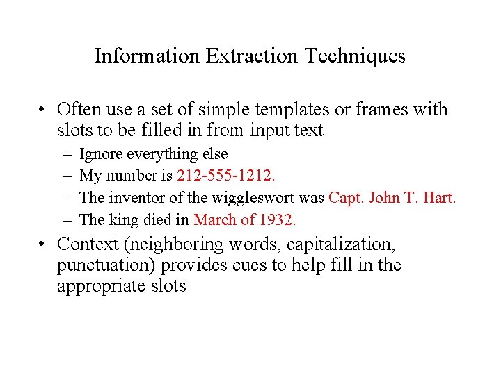 Information Extraction Techniques • Often use a set of simple templates or frames with