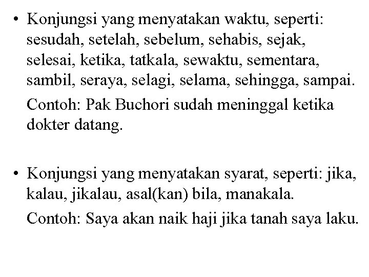  • Konjungsi yang menyatakan waktu, seperti: sesudah, setelah, sebelum, sehabis, sejak, selesai, ketika,