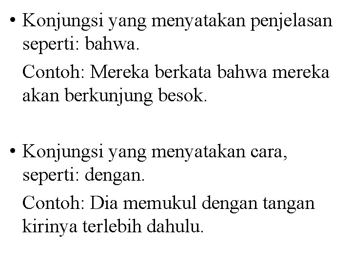  • Konjungsi yang menyatakan penjelasan seperti: bahwa. Contoh: Mereka berkata bahwa mereka akan