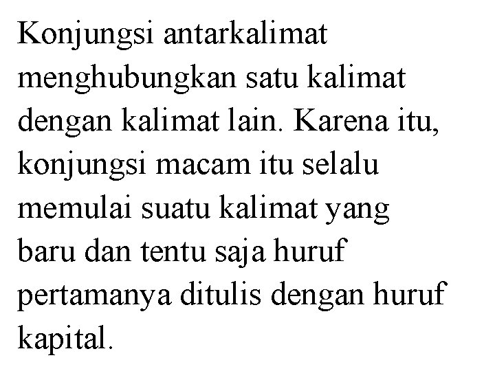 Konjungsi antarkalimat menghubungkan satu kalimat dengan kalimat lain. Karena itu, konjungsi macam itu selalu