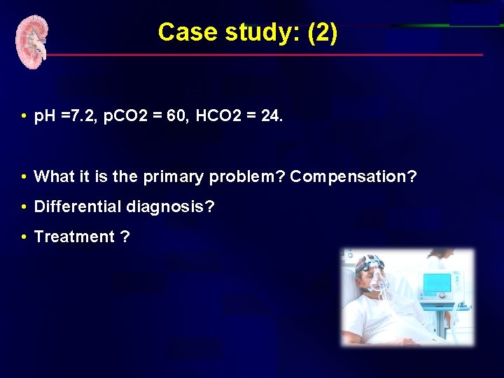 Case study: (2) • p. H =7. 2, p. CO 2 = 60, HCO