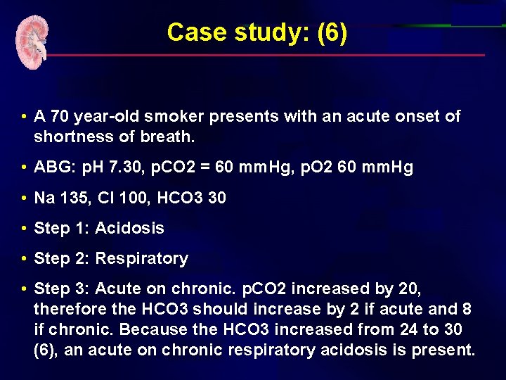 Case study: (6) • A 70 year-old smoker presents with an acute onset of