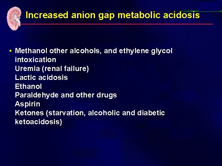 Increased anion gap metabolic acidosis • Methanol other alcohols, and ethylene glycol intoxication Uremia