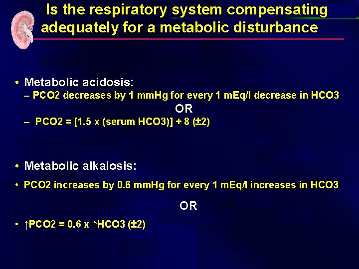  Is the respiratory system compensating adequately for a metabolic disturbance • Metabolic acidosis: