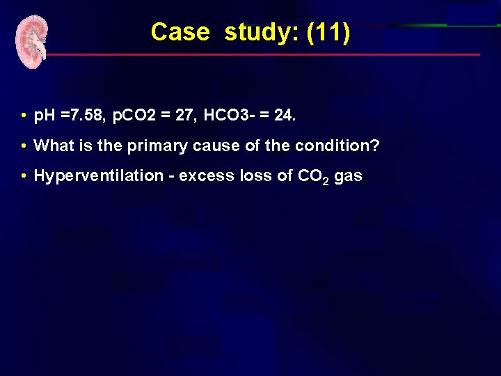 Case study: (11) • p. H =7. 58, p. CO 2 = 27, HCO