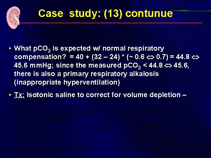 Case study: (13) contunue • What p. CO 2 is expected w/ normal respiratory