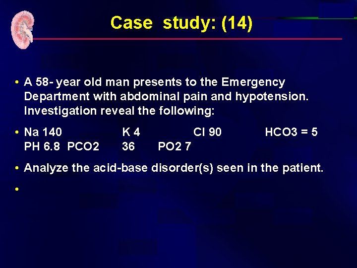Case study: (14) • A 58 - year old man presents to the Emergency