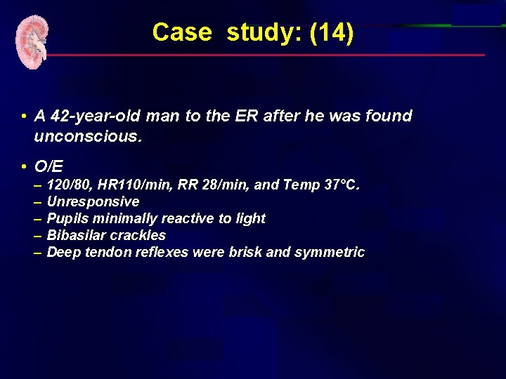 Case study: (14) • A 42 -year-old man to the ER after he was