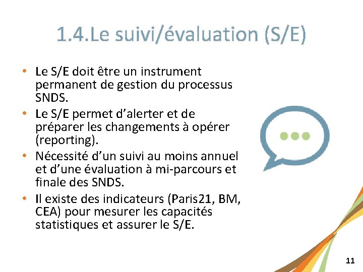 1. 4. Le suivi/évaluation (S/E) • Le S/E doit être un instrument permanent de