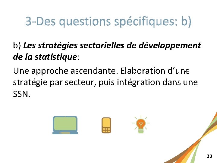 3 -Des questions spécifiques: b) b) Les stratégies sectorielles de développement de la statistique: