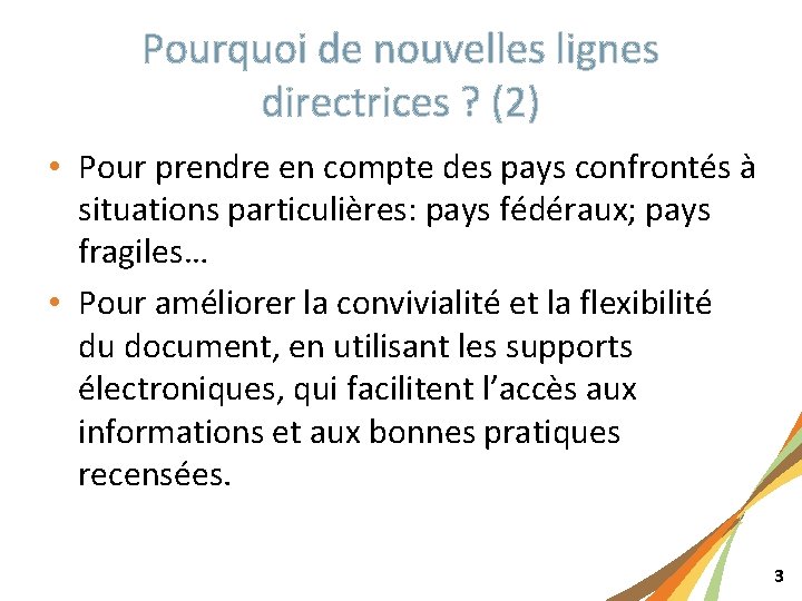 Pourquoi de nouvelles lignes directrices ? (2) • Pour prendre en compte des pays