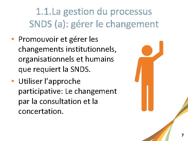 1. 1. La gestion du processus SNDS (a): gérer le changement • Promouvoir et