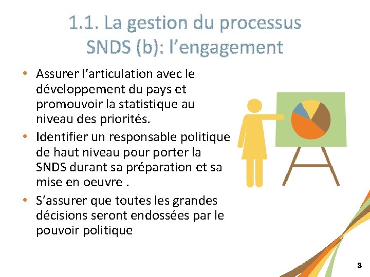 1. 1. La gestion du processus SNDS (b): l’engagement • Assurer l’articulation avec le