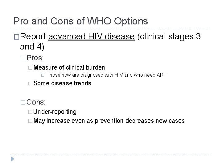 Pro and Cons of WHO Options �Report advanced HIV disease (clinical stages 3 and
