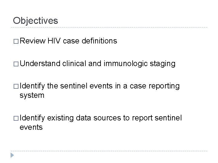 Objectives � Review HIV case definitions � Understand � Identify clinical and immunologic staging