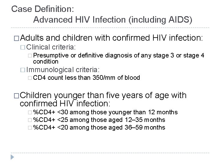 Case Definition: Advanced HIV Infection (including AIDS) �Adults and children with confirmed HIV infection: