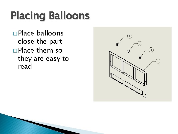 Placing Balloons � Place balloons close the part � Place them so they are