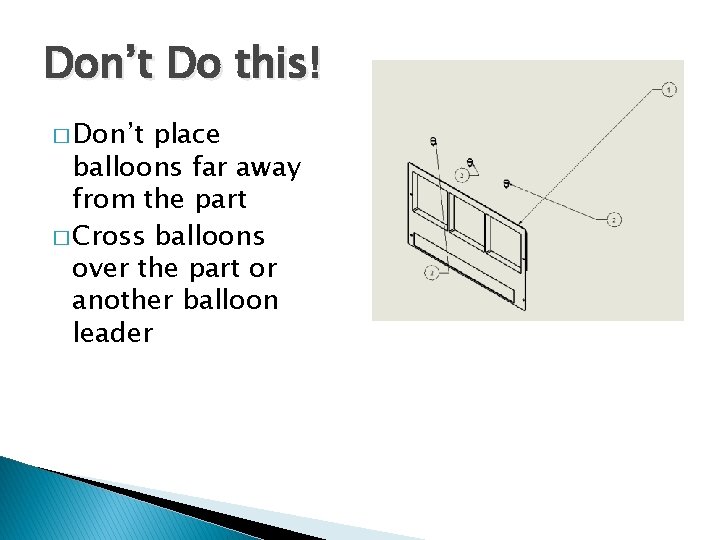 Don’t Do this! � Don’t place balloons far away from the part � Cross