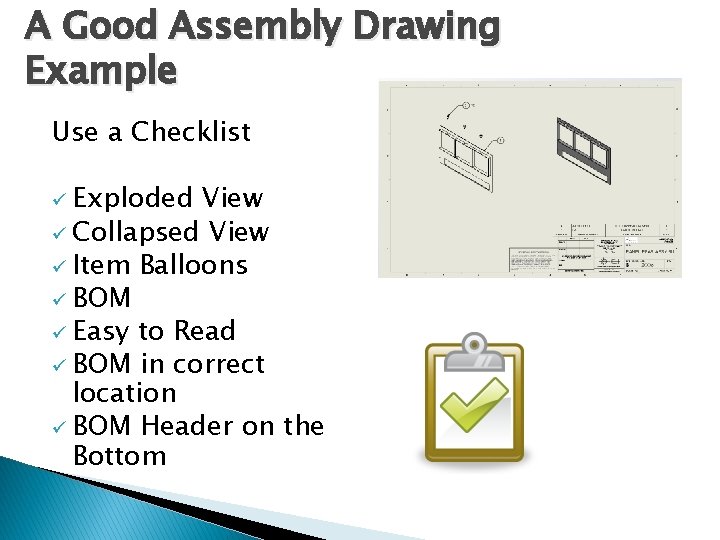 A Good Assembly Drawing Example Use a Checklist ü Exploded View ü Collapsed View