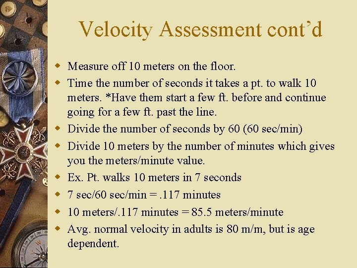 Velocity Assessment cont’d w Measure off 10 meters on the floor. w Time the