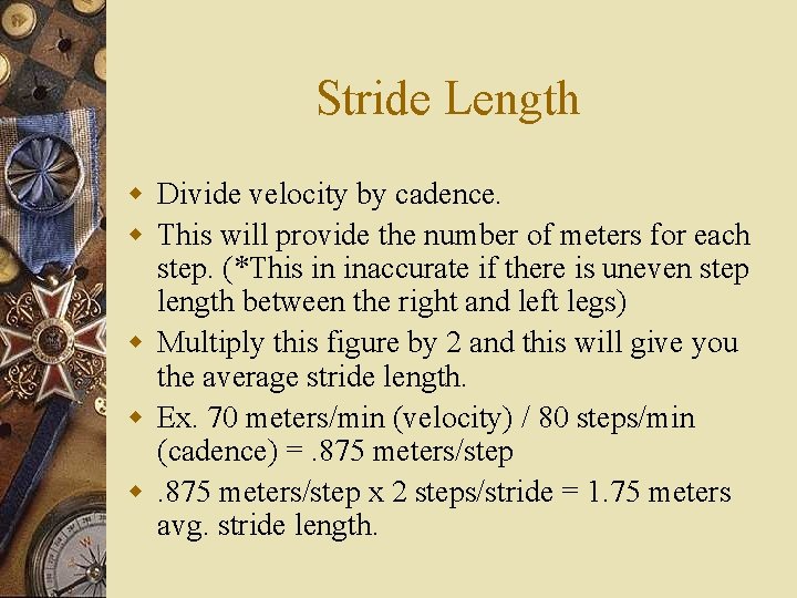 Stride Length w Divide velocity by cadence. w This will provide the number of
