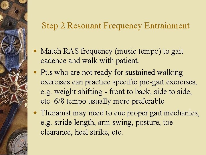 Step 2 Resonant Frequency Entrainment w Match RAS frequency (music tempo) to gait cadence