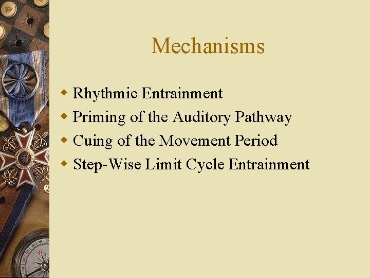 Mechanisms w Rhythmic Entrainment w Priming of the Auditory Pathway w Cuing of the