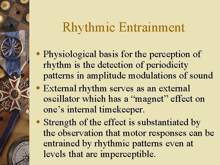 Rhythmic Entrainment w Physiological basis for the perception of rhythm is the detection of