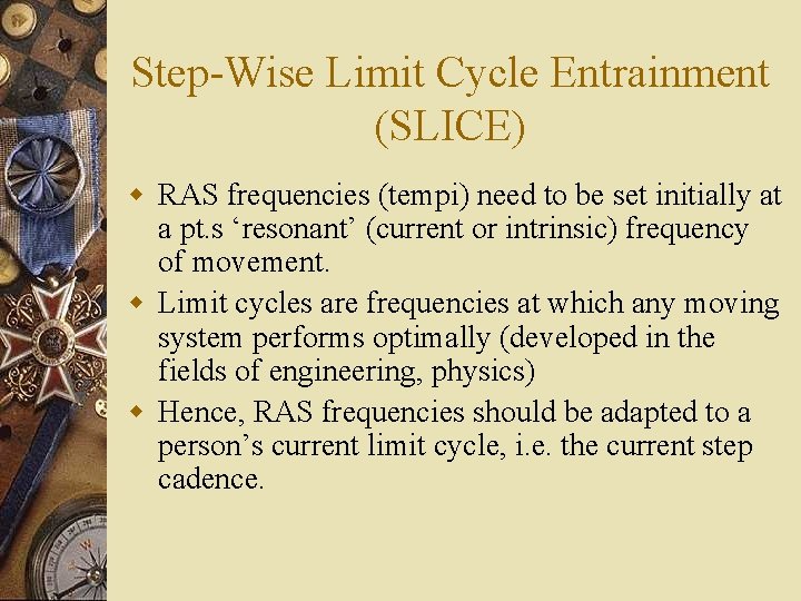 Step-Wise Limit Cycle Entrainment (SLICE) w RAS frequencies (tempi) need to be set initially