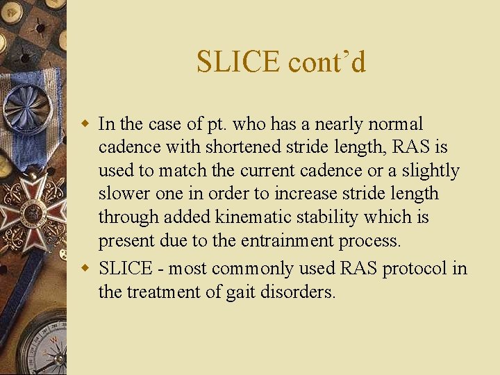 SLICE cont’d w In the case of pt. who has a nearly normal cadence