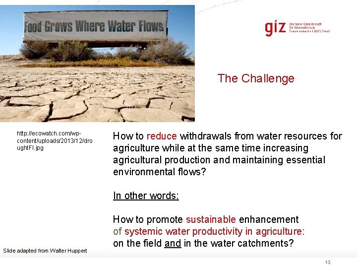 The Challenge http: //ecowatch. com/wpcontent/uploads/2013/12/dro ught. FI. jpg How to reduce withdrawals from water